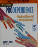 Prodependence - Moving Beyond Codependency written by Robert Weiss LCSW CSAT-S performed by Corey Gagne on MP3 CD (Unabridged)